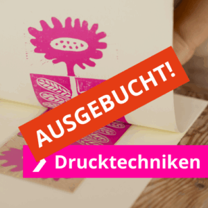 Do. 04.09. Drucktechniken - Ausgebucht!